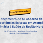 4º Caderno de Experiências Exitosas em APS da Região Norte tem lançamento marcado